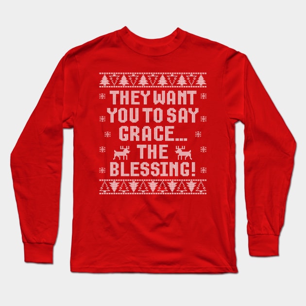 They Want You to Say Grace... The Blessing! Long Sleeve T-Shirt by klance